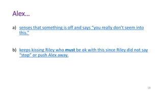 Alex…
a) senses that something is off and says “you really don’t seem into
this.”
b) keeps kissing Riley who must be ok wi...