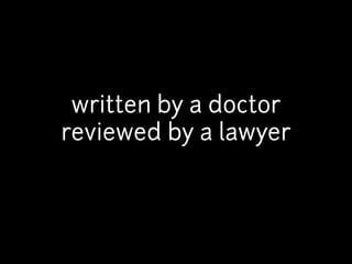 written by a doctor 
reviewed by a lawyer 
edited by a committee 
 