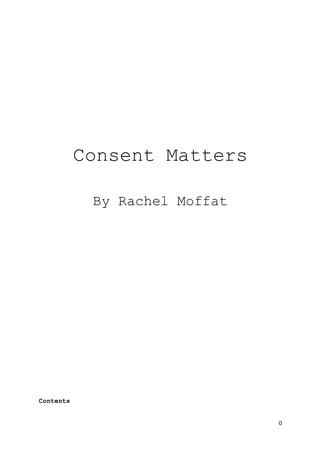 0
Consent Matters
By Rachel Moffat
Contents
 