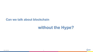 www.luxoft.com 2
Can we talk about blockchain
without the Hype?
 