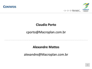 CONTATOS
Claudio Porto
cporto@Macroplan.com.br
Alexandre Mattos
alexandre@Macroplan.com.br
94
 