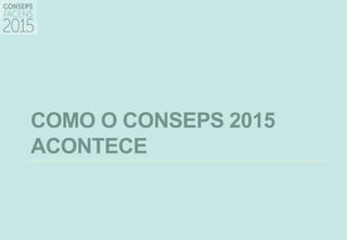 COMO O CONSEPS 2015
ACONTECE
 