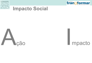 Impacto Social
Ação Impacto
 