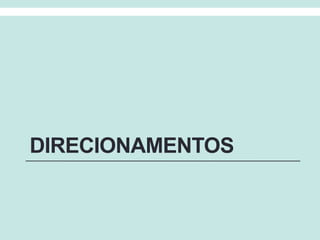 DIRECIONAMENTOS
 