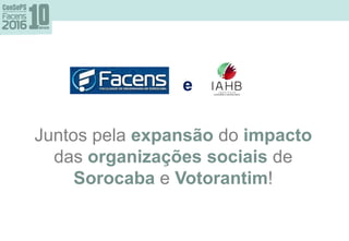 Juntos pela expansão do impacto
das organizações sociais de
Sorocaba e Votorantim!
e
 