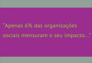6% mensuram impacto
 