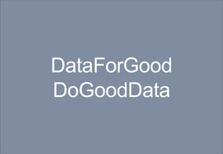 DataForGood
DoGoodData
 