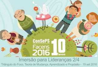 Imersão para Lideranças 2/4
Triângulo do Foco, Teoria de Mudança,Aprendizado e Propósito - 19 set 2016
 