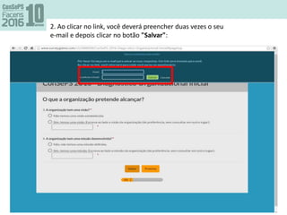 2. Ao clicar no link, você deverá preencher duas vezes o seu
e-mail e depois clicar no botão "Salvar":
 