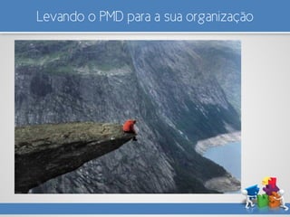 Levando o PMD para a sua organização
 