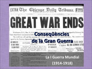 Conseqüències  de la Gran Guerra La I Guerra Mundial (1914-1918) 