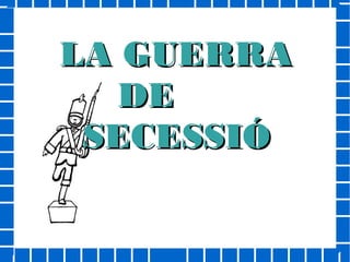 LLAA GGUUEERRRRAA 
DDEE 
SSEECCEESSSSIIÓÓ 
 