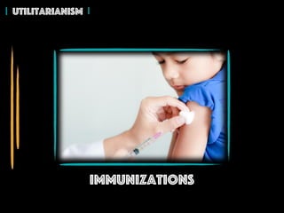 Utilitarianism
Immunizations
 
