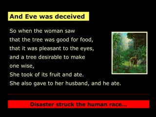 So when the woman saw
that the tree was good for food,
that it was pleasant to the eyes,
and a tree desirable to make
one ...