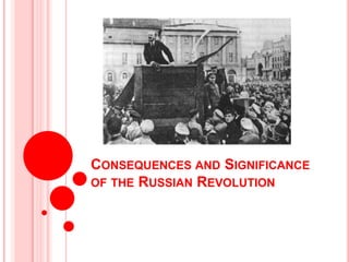 CONSEQUENCES AND SIGNIFICANCE
OF THE RUSSIAN REVOLUTION
 