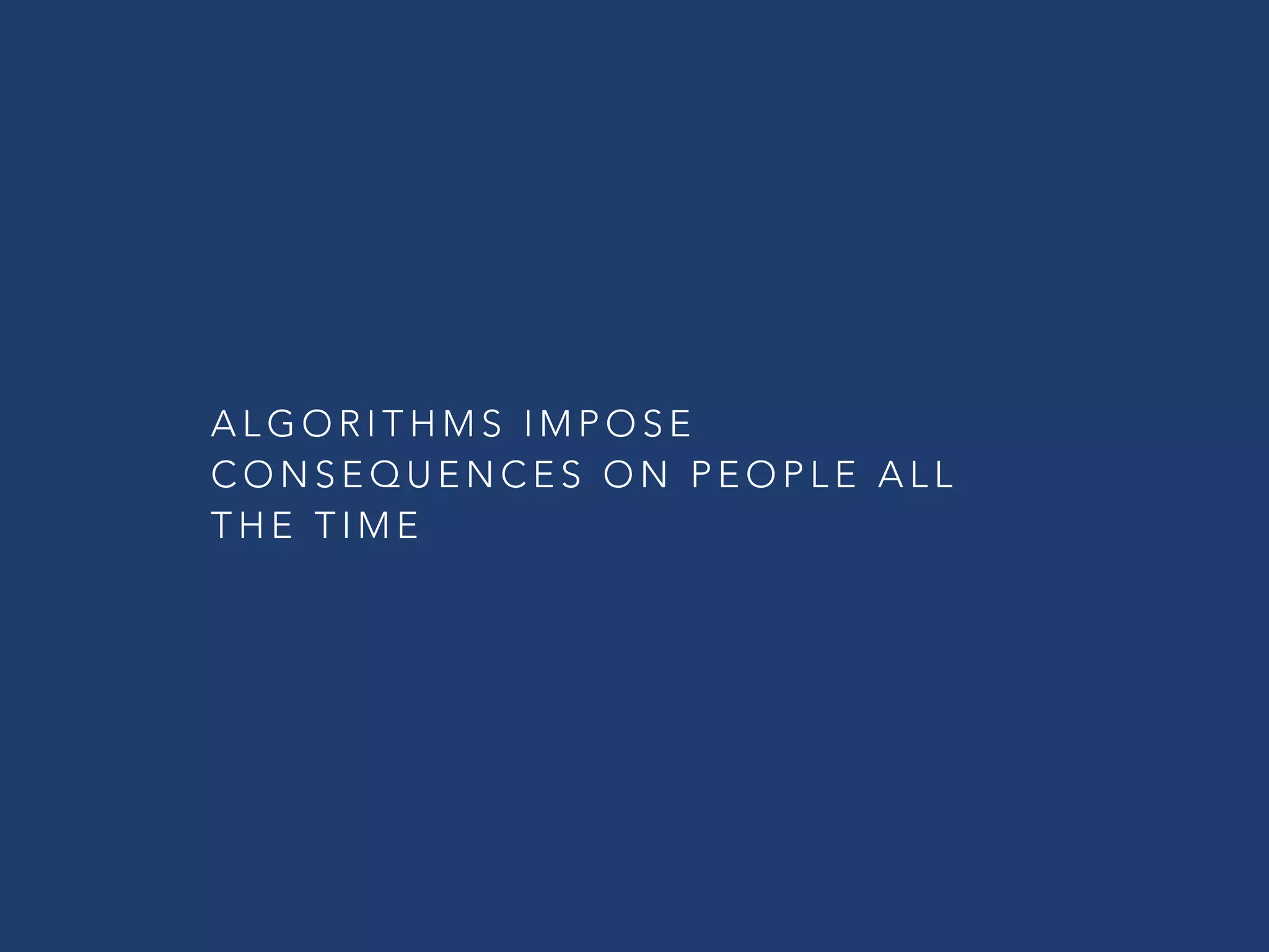 @ C C Z O N A
ALGORITHMS  
IMPOSE
CONSEQUENCES  
ON PEOPLE  
ALL THE TIME
 