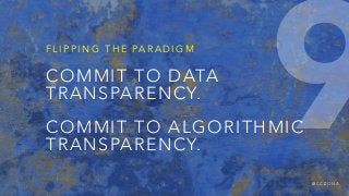 @ C C Z O N A
COMMIT TO DATA
TRANSPARENCY.
COMMIT TO ALGORITHMIC
TRANSPARENCY.
F L I P P I N G T H E PA R A D I G M
9
 