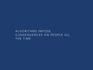@ C C Z O N A
ALGORITHMS  
IMPOSE
CONSEQUENCES  
ON PEOPLE  
ALL THE TIME
 