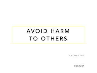 @ C C Z O N A
"If you are stalked by a former
coworker, Twitter may reinforce
this connection, algorithmically
boxing you into a past while
you are trying to move on.  
Your affinity score with your
harasser will grow higher with
every person who follows this
person at Twitter’s
recommendation."
T W I T T E R - W H O T O F O L L O W
 