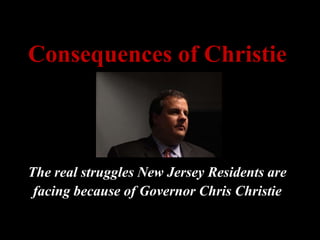 Consequences of Christie The real struggles New Jersey Residents are  facing because of Governor Chris Christie 