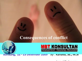 Consequences of conflict Bandung,  22 - 23 Desember 2009   By  :  Kanaidi, SE., M.Si    [email_address] 