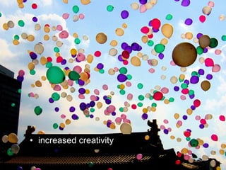 increased creativity 