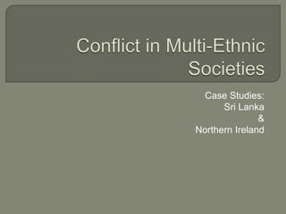 Case Studies:
Sri Lanka
&
Northern Ireland
 