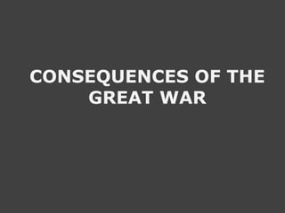 CONSEQUENCES OF THE GREAT WAR 