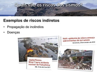 Exemplos de riscos indiretos
• Propagação de incêndios
• Doenças

 