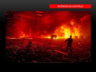 INCÊNDIOS NAAUSTRÁLIA
 