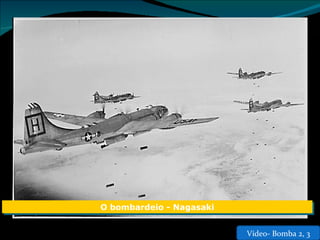 Video- Bomba 2, 3 O bombardeio - Nagasaki 