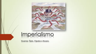 Imperialismo 
Guerras: Ópio, Cipaios e Boxers. 
 