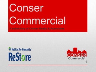 Conser
Commercial
A subsidiary of Conser Realty & Associates




                                             1
 