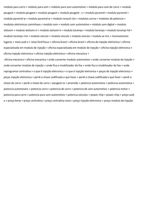 módulo para carro + módulo para som + módulo para som automotivo + módulo para som de carro + modulo
peugeot + modulo peugeot + modulo peugeot + modulo peugeot . v + modulo pyramid + modulo pyramid +
modulo pyramid w + modulo pyramid w + modulo renault clio + modulos carros + modulos de potencia +
modulos eletronicos caminhoes + modulo som + modulo som automotivo + módulo som digital + modulo
stetsom + modulo stetsom cl + modulo stetsom k + modulo taramps + modulo taramps + modulo taramps hd +
modulo taramps rms + modulo veiculo + modulo veiculo + modulo veiculo + modulo w rms + monovolumes
lugares + novo audi a + novo ford focus + oficina brasil + oficina brasil + oficina de injeção eletronica + oficina
especializada em modulo de injeção + oficina especializada em modulo de injeção + oficina injeção eletronica +
oficina injeção eletronica + oficina injeção eletronica + oficina mecanica +
oficina mecanica + oficina mecanica + onde consertar modulo automotivo + onde consertar modulo de injeção +
onde consertar modulo de injeção + onde fica o imobilizador do fox + onde fica o imobilizador do fox + onde
reprogramar centralina + o que é injeção eletronica + o que é injeção eletronica + peças de injeção eletronica +
peças injeção eletronica + perdi a chave codificada o que fazer + perdi a chave codificada o que fazer + perdi a
chave do carro + perdi a chave do carro + peugeot zx + piramide + potencia automotiva + potencia automotiva +
potencia automoveis + potencia carro + potencia de carro + potencia de som automotivo + potencia motor +
potencia para carro + potencia para som automotivo + potencia veiculos + power chip + power chip + preço audi
a + preço bmw + preço centralina + preço centralina nova + preço injeção eletronica + preço modulo de injeção
 