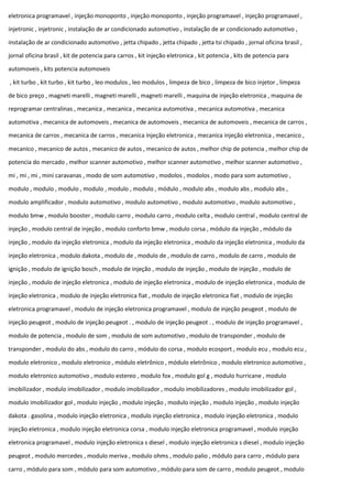 eletronica programavel , injeção monoponto , injeção monoponto , injeção programavel , injeção programavel ,
injetronic , injetronic , instalação de ar condicionado automotivo , instalação de ar condicionado automotivo ,
instalação de ar condicionado automotivo , jetta chipado , jetta chipado , jetta tsi chipado , jornal oficina brasil ,
jornal oficina brasil , kit de potencia para carros , kit injeção eletronica , kit potencia , kits de potencia para
automoveis , kits potencia automoveis
, kit turbo , kit turbo , kit turbo , leo modulos , leo modulos , limpeza de bico , limpeza de bico injetor , limpeza
de bico preço , magneti marelli , magneti marelli , magneti marelli , maquina de injeção eletronica , maquina de
reprogramar centralinas , mecanica , mecanica , mecanica automotiva , mecanica automotiva , mecanica
automotiva , mecanica de automoveis , mecanica de automoveis , mecanica de automoveis , mecanica de carros ,
mecanica de carros , mecanica de carros , mecanica injeção eletronica , mecanica injeção eletronica , mecanico ,
mecanico , mecanico de autos , mecanico de autos , mecanico de autos , melhor chip de potencia , melhor chip de
potencia do mercado , melhor scanner automotivo , melhor scanner automotivo , melhor scanner automotivo ,
mi , mi , mi , mini caravanas , modo de som automotivo , modolos , modolos , modo para som automotivo ,
modulo , modulo , modulo , modulo , modulo , modulo , módulo , modulo abs , modulo abs , modulo abs ,
modulo amplificador , modulo automotivo , modulo automotivo , modulo automotivo , modulo automotivo ,
modulo bmw , modulo booster , modulo carro , modulo carro , modulo celta , modulo central , modulo central de
injeção , modulo central de injeção , modulo conforto bmw , modulo corsa , módulo da injeção , módulo da
injeção , modulo da injeção eletronica , modulo da injeção eletronica , modulo da injeção eletronica , modulo da
injeção eletronica , modulo dakota , modulo de , modulo de , modulo de carro , modulo de carro , modulo de
ignição , modulo de ignição bosch , modulo de injeção , modulo de injeção , modulo de injeção , modulo de
injeção , modulo de injeção eletronica , modulo de injeção eletronica , modulo de injeção eletronica , modulo de
injeção eletronica , modulo de injeção eletronica fiat , modulo de injeção eletronica fiat , modulo de injeção
eletronica programavel , modulo de injeção eletronica programavel , modulo de injeção peugeot , modulo de
injeção peugeot , modulo de injeção peugeot . , modulo de injeção peugeot . , modulo de injeção programavel ,
modulo de potencia , modulo de som , modulo de som automotivo , modulo de transponder , modulo de
transponder , modulo do abs , modulo do carro , módulo do corsa , modulo ecosport , modulo ecu , modulo ecu ,
modulo eletronico , modulo eletronico , módulo eletrônico , módulo eletrônico , modulo eletronico automotivo ,
modulo eletronico automotivo , modulo estereo , modulo fox , modulo gol g , modulo hurricane , modulo
imobilizador , modulo imobilizador , modulo imobilizador , modulo imobilizadores , modulo imobilizador gol ,
modulo imobilizador gol , modulo injeção , modulo injeção , modulo injeção , modulo injeção , modulo injeção
dakota . gasolina , modulo injeção eletronica , modulo injeção eletronica , modulo injeção eletronica , modulo
injeção eletronica , modulo injeção eletronica corsa , modulo injeção eletronica programavel , modulo injeção
eletronica programavel , modulo injeção eletronica s diesel , modulo injeção eletronica s diesel , modulo injeção
peugeot , modulo mercedes , modulo meriva , modulo ohms , modulo palio , módulo para carro , módulo para
carro , módulo para som , módulo para som automotivo , módulo para som de carro , modulo peugeot , modulo
 