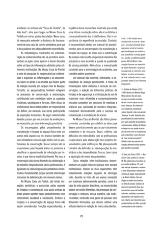 aconteceu no restauro da “Casa de Farinha”, de        trajetória desse museu tem mostrado que existe
João José12, obra que chegou ao Museu Casa do         uma íntima correlação entre a eficácia obtida e o
Pontal com várias partes descoladas. Nesse caso,      comprometimento dos trabalhadores. Daí a im-
                                                                                                          (cont.) Lá fez amigos que o
foi necessário entender a dinâmica de funciona-       portância da experiência acumulada. Contudo,        introduziram na arte de “bone-
mento de uma casa de farinha verdadeira para que      é recomendável adotar um manual de procedi-         cos”, principal atividade local.
a obra pudesse ser adequadamente reconstituída.       mentos para os encarregados da manutenção e         Apaixonou-se de tal maneira
                                                                                                          pela modelagem em cerâmica,
     As metodologias resultantes da sistemati-        limpeza do espaço, de modo que a substituição       que abandonou o serviço públi-
zação de conhecimentos não só permitem acom-          de pessoas não resulte em perda de memória dos      co e mudou-se definitivamente
panhar as ações como ajudam a tomar decisões          processos e nem acarrete a queda na qualidade       para o Alto do Moura. Suas
                                                                                                          criações formam um repertório
sobre os tipos de intervenção adotados pelas di-      do serviço prestado. Além disso, o manual pode
                                                                                                          de obras delirantes e originais,
ferentes instituições. No Museu Casa do Pontal,       colaborar para a minimização de acidentes, que      consagrando os monstros auto-
o setor de pesquisa foi responsável por sistema-      também podem acontecer.                             fágicos, e outros personagens
tizar e organizar as informações e os documen-             Um manual não suprime, entretanto, a ne-       de forte conteúdo onírico, como
                                                                                                          Lampião-Sereia e São Francisco
tos sobre as obras e os artistas que fazem parte      cessidade de diálogo permanente. A troca de
                                                                                                          Cangaceiro.
da coleção reunida por Jacques Van de Beuque.         informações sobre métodos e técnicas de con-
                                                                                                          11. Antônio de Oliveira (1912-
Portanto, os pesquisadores também integram            servação, a adoção de diferentes práticas de
                                                                                                          1996). Nasceu em Belmiro Braga,
os processos de conservação e restauração,            limpeza e de segurança e a introdução do uso de     Minas Gerais. Aos seis anos,
contribuindo com conteúdos sobre os aspectos          materiais mais eficientes e comprovadamente         começou a esculpir carrinhos
históricos, sociológicos e formais. Além disso, os    testados compõem um conjunto de medidas e           de bois e outras peças com as
                                                                                                          quais brincava. Na adolescên-
profissionais desse setor podem ser responsáveis      práticas que, aplicadas de maneira integrada,
                                                                                                          cia, trabalhava consertando
por definir, por exemplo, que obras participarão      colaboram decisivamente para o sucesso da           móveis durante o dia e esculpindo
de exposições itinerantes. As peças selecionadas      conservação e manutenção do acervo.                 “bonecos” à noite. Seduzido pela
deverão passar por um processo de avaliação e,             No Museu Casa do Pontal, são feitos plane-     possibilidade de contar histórias
                                                                                                          com seus conjuntos de esculturas
se necessário, por uma intervenção prioritária.       jamentos constantes para definir as obras que       miniaturizadas, Antônio de Oliveira
     Os encarregados pelos procedimentos de           devem prioritariamente passar por tratamento        entregou-se com paixão à recria-
manutenção e limpeza do espaço físico onde um         preventivo e de restauro. Esses critérios são       ção de cenas reais ou imaginárias,
                                                                                                          que compunham o que chamava
acervo está exposto ou em reserva também de-          definidos em intercâmbio com os profissionais
                                                                                                          de “meu mundo encantado”.
vem estabelecer comunicação direta com os pro-        responsáveis pela elaboração dos projetos de-       Refletiu sobre seu processo de
fissionais de conservação. Quase sempre são os        senvolvidos pela instituição. No planejamento       criação, deixando muitas observa-
responsáveis pela limpeza diária os primeiros a       também são definidas as readequações do mo-         ções escritas e gravadas.

identificar o aparecimento de infestação por in-      biliário e das dependências físicas, bem como
                                                                                                          12. João José Paiva (1928 – ). Nas-
setos, o que não se mostra facilmente. Por isso, a    a aquisição de novos equipamentos.                  ceu em Cajá, próximo a Caruaru,
preservação das obras depende da colaboração e             Essas relações inter-institucionais desem-     PE. Na adolescência transferiu-se
do trabalho integrado entre vários profissionais. A   penham um papel relevante porque nem sempre         para o Alto do Moura, PE, onde
                                                                                                          vive até hoje. Aprendeu a modelar
agilidade na comunicação dos problemas encon-         profissionais, mesmo os mais experientes, têm       o barro observando o trabalho de
trados é fundamental, porque permite interromper      isoladamente soluções capazes de abranger           artistas da região, especialmente
processos de deterioração com menores danos.          tudo. Quando se trata de um acervo composto         o de Mestre Vitalino. Com ele,
                                                                                                          chegou a vender seus bonecos
     No Museu Casa do Pontal, são feitas ins-         por materiais extremamente variados, como é o
                                                                                                          na feira de Caruaru. Gostava de
peções periódicas e conjuntas pelas equipes           caso da arte popular brasileira, as necessidades    fazer principalmente obras que
de limpeza e conservação, nas quais ambas as          podem ser muito diferentes. Os processos de con-    reproduziam cenas de famílias:
áreas podem aportar novos procedimentos num           servação e restauro, dessa maneira, são multi-      retirantes, trabalho e casamento.
                                                                                                          Atualmente, não trabalha mais
intercâmbio saudável e necessário. Embora a           facetados, incluindo uma gama de pessoas com
                                                                                                          com o barro, mas transmitiu seus
limpeza e a conservação do espaço físico não          diferentes formações, que devem cultivar uma        conhecimentos aos filhos, que dão
sejam consideradas funções especializadas, a          atitude aberta em relação às novas descobertas.     continuidade à arte cerâmica.



                                                                 21
 