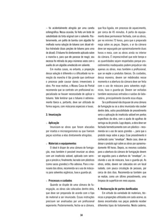 – foi acidentalmente atingida por uma caneta           que fica ligada, em processo de aquecimento,
esferográfica. Nessa ocasião, foi feito um teste de    por cerca de 45 minutos. A porta do equipa-
solubilidade da tinta original com o solvente. Pos-    mento deve permanecer fechada, com as obras,
teriormente, um palito de bambu com algodão foi        por no mínimo 72 horas, para que o preparado
molhado numa solução de tolueno com álcool etí-        reaja sobre as peças. Depois, o ar da câmara
lico hidratado (duas porções de tolueno para uma       deve ser expurgado por aproximadamente duas
de álcool). O tolueno foi diretamente aplicado sobre   horas e meia, com as obras ainda no interior
a mancha e, para que ele parasse de reagir, seu        da câmara. É imprescindível que este tempo e
excesso foi retirado da peça inúmeras vezes com o      as quantidades sejam respeitados porque pro-
auxílio de um algodão umedecido em solvente.           cedimentos inadequados podem prejudicar não
     Em muitos casos, no entanto, a proporção          apenas as obras, mas também o profissional,
dessa solução é diferente e a dificuldade na re-       que se expõe a produtos tóxicos. Os cuidados,
moção da mancha é tão grande que continuar             dessa maneira, devem ser redobrados nesse
o processo pode causar danos irreversíveis à           momento e a abertura da câmara deve ser feita
obra. Por esse motivo, o Museu Casa do Pontal          com o uso de máscara para solventes orgâ-
recomenda que se contrate um profissional es-          nicos, luva e guarda-pó. Devem ser evitadas
pecializado se houver necessidade de aplicar o         também excessivas entradas e saídas do labo-
tolueno. Vale lembrar que o tolueno é extrema-         ratório, principalmente durante essa etapa.
mente tóxico e, portanto, deve ser utilizado de             Se o profissional não dispuser de uma câmara
forma segura, com máscaras especiais e luvas.          de fumigação ou se a obra imunizada não couber
                                                       dentro dela, outra possibilidade de procedimento
3. Imunização                                          seria a aplicação de inseticida solúvel em pontos
                                                       específicos da obra, com a ajuda de agulhas de
:: Aplicação                                           seringa ou de pincéis. Logo depois, a obra deve ser
    Imunizam-se obras que foram atacadas               fechada hermeticamente com um plástico – reco-
por insetos e microorganismos ou que tiveram           menda-se o uso de sacos grandes –, para que o
peças vizinhas a elas diretamente atingidas.           produto reaja sobre a peça. Esse procedimento é
                                                       conhecido como “envelope”. Neste caso, deve-se
:: Materiais e equipamentos                            deixar o produto agir sobre as obras por aproxima-
    O ideal é dispor de uma câmara de fumiga-          damente 48 horas. Depois, os mesmos cuidados
ção, mas também é possível imunizar as obras           para a abertura da câmara de fumigação devem
com um inseticida solúvel, aplicado com serin-         ser seguidos para a abertura do “envelope”, in-
gas e pincéis e, finalmente, lacrado com plásticos     cluindo o uso de máscara, luva e guarda-pó. As
(como sacos grandes) e fita adesiva. Para o ma-        obras, então, devem ser colocadas em um local
nuseio das obras, recomenda-se o uso de másca-         isolado, com pouca circulação de pessoas, por
ra para solventes orgânicos, luva e guarda-pó.         cerca de dois dias. Recomenda-se também que
                                                       se realize, como um último procedimento, uma
:: Processos e cuidados                                limpeza de superfície em meio aquoso.
    Quando se dispõe de uma câmara de fu-
migação, as obras são colocadas dentro dela,           4. Restauração de partes danificadas
que deve ser preparada de acordo com o tipo                Em virtude da variedade de materiais, téc-
de material a ser imunizado. Essas instruções          nicas e proporções utilizados em cada acervo, os
precisam ser analisadas por um profissional            danos encontrados nas peças poderão receber
experiente. Posteriormente, fecha-se a câmara,         diferentes tipos de tratamentos. Neste caderno,


                                    34
 