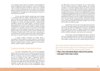 tem a instigante e positiva missão de “transformar as áreas protegidas em            gera PIB enquanto conservar gera estagnação. Isso é, ao mesmo tempo,
     motivo de orgulho para todos os brasileiros”. A terceira, o Fundo Vale,              um “fato” econômico concreto e a mais pura estupidez, como o filósofo
     criado e mantido pela grande mineradora de mesmo nome, é definida                    economista (ou economista filósofo) apontou. No mesmo evento foi
     como “um fundo de cooperação que atua em parceria com instituições                   possível ouvir o economista inglês Tim Jackson defender a “prosperidade
     públicas e organizações do terceiro setor com o objetivo comum de deixar             sem crescimento”, que se no início parecia outra utopia inatingível, com o
     um legado positivo e estratégico para as próximas gerações e promover o              exemplo de Giannetti passou a parecer uma possibilidade óbvia, ainda que
     desenvolvimento sustentável”.                                                        na realidade que ninguém queira ainda ver ou considerar. Na mesma toada
                                                                                          o conhecido biólogo Thomas Lovejoy provocou para que pensássemos na
     	         Por fim, uma idéia brasileira inovadora que merece destaque                possibilidade de aplicação do conceito contábil de depreciação aplicado a
     é a Certificação LIFE para negócios e biodiversidade, que reconhece                  custos com certos serviços, como por exemplo o abastecimento de água,
     ações de empresas para conservação levando antes em conta sua “pegada                para a criação de fundos de pagamentos pela manutenção de florestas
     ambiental”, mas evitando o chamado “greenwashing” (limpeza ecológica                 e outros ecossistemas geradores de benefícios associados. Ora, não mais
     da imagem) ou o “pay for trash” (pagar para poluir), e assegurando uma               óbvio também, mas ainda uma utopia.
     equivalência mínima entre impacto gerado e conservação realizada,
     numa aproximação do conceito de neutralização de emissões aplicada à                 	         Juntando uma coisa com outra temos alguns pontos essenciais:
     biodiversidade. Esta iniciativa nacional, ousada e inovadora, já recebeu             (1) conservar é necessário e urgente; (2) conservar tem custo e também gera
     “as bênçãos” do secretariado executivo da Convenção da Diversidade                   valor, mesmo que ainda não contabilizado; (3) empresas e consumidores
     Biológica e está em franca expansão internacional, a começar por quatro              têm de pagar por esses custos; (4) é urgente os governos irem além de
     países da América Latina. Empresas e marcas nacionais conhecidas como                programas e projetos para votos nas próximas eleições, e (5) a sociedade
     O Boticário, Petrobrás, Itaipu e MPX, entre outras, estão apoiando o                 precisa se mobilizar e pressionar, e para isso precisa se conscientizar.
     desenvolvimento da iniciativa enquanto fazem testes e auditorias pilotos
     para ajustar seus processos de gestão a uma possível futura certificação.            	        Já não importa a discussão ideológica sobre quem se beneficiou
                                                                                          antes com a degradação planetária em benefício do desenvolvimento de
     	          A própria avaliação ecossistêmica do milênio reforça a                    suas economias internas, mas sim o fato de que todos dependemos de
     necessidades de avanços urgentes no campo econômico e suas derivações                ações enérgicas e imediatas para reverter o quadro atual pouco promissor.
     políticas e fiscais ao sugerir que “a produtividade dos ecossistemas também
     depende de escolhas corretas no tocante a políticas de investimentos,
     comércio, subsídios, impostos e regulamentação”.
                                                                                   Se é óbvio que todos dependemos da natureza, também é óbvio
                                                                                   que todos precisamos pagar por sua conservação para seguirmos
     À guisa de conclusão: o nosso futuro em comum
                                                                                   recebendo os serviços da infra-estrutura natural do planeta.
     	         No evento “Humanidades 2012”, no Forte de Copacabana,               Afinal, o futuro neste planeta atingirá a todos de forma parecida,
     durante a Rio+20, tive o prazer de ouvir o filósofo e economista brasileiro
     Eduardo Giannetti da Fonseca dizer que as metodologias de cálculo do          senão igual. O futuro nosso é comum.
     PIB são, no mínimo, toscas, para então exemplificar: uma comunidade
     que vive em condições em que a água é simplesmente captada e
     distribuída por gravidade sem necessitar tratamento e, por tanto, sem
     custo, não tem o “valor” desse serviço computado no PIB local; mas se
     essa mesma comunidade destruir as florestas e poluir a água, que requererá
     tratamento, em geral caro, antes de serviço de distribuição, então o
     “custo” vira valor no PIB. Ou seja, tal como contabilizamos, destruir


24                                                                                         CONSER V A ÇÃ O D A NATU R EZ A                                              25
 