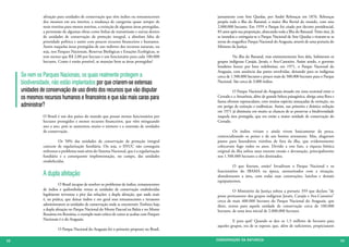 afetação para unidades de conservação que têm índios ou remanescentes          juntamente com Sete Quedas, por André Rebouças em 1876. Rebouças
               dos mesmos em seu interior, a mudança de categorias quase sempre de            propôs toda a ilha do Bananal, a maior ilha fluvial do mundo, com seus
               mais restritas para menos restritas, a extinção de algumas áreas protegidas,   2.000.000 hectares. Em 1959 o Parque foi criado por decreto presidencial,
               a permissão de algumas obras como linhas de transmissão e outras dentro        83 anos após sua proposição, abarcando toda a Ilha do Bananal. Triste sina. Já
               de unidades de conservação de proteção integral, a absoluta falta de           se inundou e extinguiu-se o Parque Nacional de Sete Quedas e tiraram-se as
               prioridade política e assim com poucos recursos financeiros e humanos.         terras do magnífico Parque Nacional do Araguaia, através de uma portaria do
               Assim naquelas áreas protegidas de uso indireto dos recursos naturais, ou      Ministro da Justiça.
               seja, nos Parques Nacionais, Reservas Biológicas e Estações Ecológicas, se
               tem menos que R$ 2,00 por hectare e um funcionário para cada 100.000           	          Na ilha do Bananal, mas eminentemente fora dela, habitavam os
               hectares. Como é então possível, se manejar bem as áreas protegidas?           grupos indígenas Carajás, Javaés, e Ava-Canoeiro. Assim sendo, o governo
                                                                                              brasileiro houve por bem redelimitar, em 1971, o Parque Nacional do
               	                                                                              Araguaia, com anuência das partes envolvidas, deixando para os indígenas
     Se nem os Parques Nacionais, os quais realmente protegem a                               cerca de 1.500.000 hectares e pouco mais de 500.000 hectares para o Parque
     biodiversidade, não estão implantados por que criarem-se extensas                        Nacional. São cerca de 3.000 índios.

     unidades de conservação de uso direto dos recursos que vão disputar                      	         O Parque Nacional do Araguaia situado em zona ecotonal entre o
     os mesmos recursos humanos e financeiros e que são mais caras para                       Cerrado e a Amazônia, além de grande beleza paisagística, abriga uma flora e
                                                                                              fauna silvestre espetaculares, com muitas espécies ameaçadas de extinção, ou
     administrar?                                                                             em perigo de extinção e endêmicas. Assim, sua primeira e drástica redução
                                                                                              em 1971 já diminuiu em muito as chances de se preservar a biodiversidade
               O Brasil é um dos países do mundo que possui menos funcionários por            naquela área protegida, que era então a maior unidade de conservação do
               hectares protegidos e menos recursos financeiros, que vêm minguando            Cerrado.
               ano a ano, pois se aumentou muito o número e a extensão de unidades
               de conservação.                                                                	         Os índios viviam e ainda vivem basicamente da pesca,
                                                                                              comercializando os peixes e de um bonito artesanato. Mas, alugavam
               	         Os 50% das unidades de conservação de proteção integral              pastos para fazendeiros vizinhos de fora da ilha, que evidentemente
               carecem de regularização fundiária. Ou seja, o SNUC não conseguiu              colocavam fogo todos os anos. Devido a este fato, a riqueza biótica
               enfrentar o problema mais sério do Sistema Nacional, que é a regularização     original da ilha sofreu uma enorme erosão e devastação, principalmente
               fundiária e a consequente implementação, no campo, das unidades                nos 1.500.000 hectares a eles destinados.
               estabelecidas.
                                                                                              	        O que fizeram, então? Invadiram o Parque Nacional e os

               A dupla afetação                                                               funcionários do IBAMA na época, atemorizados com a situação,
                                                                                              abandonaram a área, com todas suas construções, lanchas e demais
                                                                                              equipamentos.
               	         O Brasil incapaz de resolver os problemas de índios, remanescentes
               de índios e quilombolas versus as unidades de conservação estabelecidas        	         O Ministério da Justiça soltou a portaria 359 que declara “de
               legalmente inventou a pior das soluções: a dupla afetação, que nada mais       posse permanente dos grupos indígenas Javaés, Carajás e Ava-Canoeiro”
               é, na prática, que deixar índios e em geral seus remanescentes e invasores     cerca de mais 400.000 hectares do Parque Nacional do Araguaia, que
               administrarem as unidades de conservação onde se encontram. Embora haja        dizer, restou para aquela unidade de conservação cerca de 100.000
               a dupla afetação no Parque Nacional do Monte Pascoal na Bahia e no Monte       hectares, de uma área inicial de 2.000.000 hectares.
               Roraima em Roraima, o exemplo mais crítico de como se acabar com Parques
               Nacionais é o do Araguaia.                                                     	        E para quê? Quando se deu os 1,5 milhões de hectares para
                                                                                              aqueles grupos, era de se esperar, que, além de suficientes, propiciassem
               	        O Parque Nacional do Araguaia foi o primeiro proposto no Brasil,

32                                                                                            CONSER V A ÇÃ O D A NATU R EZ A                                                  33
 