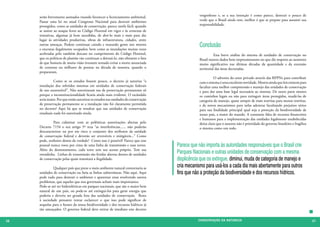 serão brevemente assinados visando favorecer o licenciamento ambiental.                   vergonhoso e, se a sua intenção é como parece, destruir o pouco de
     Passar uma lei no atual Congresso Nacional para destruir ambientes                        verde que o Brasil ainda tem, melhor é que se prepare para assumir sua
     protegidos, como as unidades de conservação, parece tarefa fácil, quando                  responsabilidade.
     se assiste ao ataque feroz ao Código Florestal em vigor e às centenas de
     tentativas, algumas já bem sucedidas, de abri-lo mais e mais para dar
     lugar às atividades produtivas, obras de infraestrutura, cidades, entre
     outras ameaças. Podem continuar caindo e matando gente nos morros
     e encostas ilegalmente ocupados; bem como as inundações muitas vezes
                                                                                               Conclusão
     aceleradas pelo também descaso no cumprimento do Código Florestal,                        	          Esta breve análise do sistema de unidades de conservação no
     que os políticos de plantão vão continuar a detoná-lo, não obstante o fato                Brasil mostra dados bem impressionantes no que diz respeito ao aumento
     de que homens de muita visão tivessem tentado evitar a morte anunciada                    muito significativo nas últimas décadas da quantidade e da extensão
     de centenas ou milhares de pessoas na década de sessenta, quando o                        territorial das áreas decretadas.
     prepararam.
     	                                                                                         	         O advento do setor privado através das RPPNs para contribuir
     	          Como se os estudos fossem pouco, o decreto já autoriza “a                      com o sistema é uma excelente novidade. Mostra ainda que leis existem para
     instalação dos referidos sistemas em unidades de conservação federais                     facultar uma melhor compreensão e manejo das unidades de conservação
     de uso sustentável”. Não autorizaram nas de preservação permanente só                     e para dar uma base legal necessária ao sistema. De outra parte mostra
     porque a inconstitucionalidade ficaria ainda mais evidente. O escândalo                   os caminhos legais ou não para extinguir áreas protegidas, mudá-las de
     seria maior. Por que então autorizar os estudos nas unidades de conservação               categoria de manejo, quase sempre de mais restritas para menos restritas,
     de preservação permanente se a instalação não foi claramente permitida                    e de novos mecanismos para nelas adentrar facultando prejuízos sérios
     no decreto? Aqui há que se ressaltar que nas unidades de conservação                      para sua finalidade principal qual seja a proteção da biodiversidade de
     estaduais nada foi autorizado ainda.                                                      nosso país, a maior do mundo. A constante falta de recursos financeiros
                                                                                               e humanos para a implementação das unidades legalmente estabelecidas
     	        Para culminar com as polêmicas autorizações abertas pelo                         deixa claro que o assunto não é prioridade do governo brasileiro e fragiliza
     Decreto 7154 o seu artigo 5º reza “as interferências...... não poderão                    o sistema como um todo.
     descaracterizar ou por em risco o conjunto dos atributos da unidade
     de conservação federal e deverão ser reversíveis e mitigáveis...” Como
     pode, senhores donos da verdade? Como isso é possível? Parece que esse
     pessoal nunca voou por cima de uma linha de transmissão e suas torres.        Parece que não importa às autoridades responsáveis que o Brasil crie
     Além do desmatamento, cada torre tem seu acesso próprio. Tem sua
     estradinha. Linhas de transmissão são feridas abertas dentro de unidades      Parques Nacionais e outras unidades de conservação com a mesma
     de conservação pelas quais transitará a ilegalidade.                          displicência que os extingue, diminui, muda de categoria de manejo e
     	        Qualquer país que preze o meio ambiente natural contornaria as       cria mecanismo para usá-los a cada dia mais abertamente para outros
     unidades de conservação ou faria as linhas subterrâneas. Não aqui. Aqui       fins que não a proteção da biodiversidade e dos recursos hídricos.
     pode tudo para destruir o ambiente e aparentar estar resolvendo outros
     problemas, que aqueles que nos governam acham mais importantes.
     Pode-se até ter hidroelétricas em parques nacionais, que são o maior bem
     natural de um país, ou pode-se até extingui-los para gerar energia que
     poderia e deveria ser gerada fora das unidades de conservação. Resta
     à sociedade pensante tentar esclarecer o que isso pode significar de
     sequelas para o futuro da nossa biodiversidade e dos recursos hídricos já
     tão ameaçados. O governo federal deve retirar de imediato este decreto


36                                                                                            CONSER V A ÇÃ O D A NATU R EZ A                                                 37
 
