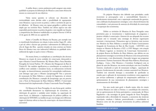 A análise desses e outros parâmetros pode assegurar uma maior
     qualidade na proposta de delimitação do Mosaico e uma maior eficácia do
                                                                                   Novos desafios e prioridades
     mesmo na consecução de seus objetivos.
                                                                                   	         Os próprios Mosaicos têm definido suas prioridades, sendo
                                                                                   recorrentes as preocupações com a sustentabilidade financeira e
     	          Várias outras questões se colocam nas discussões de
                                                                                   fortalecimento institucional, com a capacitação continuada dos gestores,
     territorialidade como dúvidas sobre a possibilidade de superposição
                                                                                   com a definição de planejamento estratégico, com o desenvolvimento das
     entre Mosaicos, o que já ocorre na prática, e sobre o território de ação ou
                                                                                   comunidades e com processos de aumento da efetividade da conservação
     de influência do Mosaico como um espaço geográfico e político mais
                                                                                   e recuperação dos ecossistemas.
     amplo que seu território físico. Também esse ultimo aspecto tem sido
     respondido positivamente na prática da gestão e tem respaldo nas funções
                                                                                   	         Definir os territórios de Mosaicos de Áreas Protegidas como
     e competências dos Mosaicos estabelecidos no próprio Decreto 4.340 de
                                                                                   prioritários para os investimentos e implementação de programas e
     22 de agosto de 2002 em seu capitulo III.
                                                                                   projetos voltados à conservação e fomento do uso adequado dos recursos
                                                                                   naturais está se tornando uma estratégia de diversas organizações
     	         Assim o Conselho do Mosaico da Bocaina, por exemplo tem
                                                                                   nacionais e internacionais. Destacamos aqui as iniciativas mais recentes
     se manifestado formalmente em relação à usina nuclear Angra III , sobre
                                                                                   nos Mosaicos da Mata Atlântica a exemplo do Projeto Gerenciamento
     o pré sal, sobre o decreto que permitia o adensamento de edificações na
                                                                                   Integrado do Ecossistema da Baía da Ilha Grande – GEF/FAO, com
     orla de Angra dos Reis, questões situadas em áreas externas aos limites
                                                                                   atuação no Mosaico da Bocaina; a GIZ e o GEF Mangue, com atuação
     físicos do Mosaico mas com indiscutível influência na qualidade sócio-
                                                                                   no Mosaico Lagamar; as iniciativas da Conservação Internacional e
     ambiental da região na qual se insere o Mosaico.
                                                                                   da própria Reserva da Biosfera da Mata Atlântica, que definiu em seu
                                                                                   planejamento estratégico os territórios de Mosaicos como áreas prioritárias
     	         Da mesma forma, se multiplicam as contribuições dos diversos
                                                                                   de intervenção e vem direcionando e buscando integrar seus programas
     Mosaicos na criação de novas unidades de conservação, destacando-se
                                                                                   permanentes (Turismo Sustentável; Mercado Mata Atlântica, Restauração
     aqui o Mosaico Central Fluminense- RJ, Mosaico Ilhas e Áreas Marinhas
                                                                                   Ecológica, Costa e Mar Mosaicos e Corredores Ecológicos) com os
     Protegidas do Litoral Paulista- SP e Mosaico dos Manguezais da Baía de
                                                                                   planos de ação dos Mosaicos, em estreita articulação com seus Conselhos
     Vitória-ES. São também significativas as contribuições na resolução de
                                                                                   Gestores, ressaltando as ações de restauração ecológica, capacitação de
     conflitos entre unidades e moradores locais, no ordenamento territorial
                                                                                   gestores, fortalecimento do mercado e turismo sustentável nos Mosaicos.
     da região, no desenvolvimento sustentável de comunidades tradicionais,
                                                                                   Também tem merecido destaque a necessidade de aprofundar os
     com destaque aqui para o Mosaico Jacupiranga/SP. Para o processo
                                                                                   estudos para a aplicação de instrumentos econômicos como pagamento
     de restauração da Mata Atlântica e conexão de fragmentos, já existem
                                                                                   por serviços ambientais, a aplicação de compensações ambientais e o
     contribuições dos Mosaicos a exemplo do Jacupiranga, que em parceria
                                                                                   aprimoramento de seus instrumentos de planejamento estratégico e
     com o Pacto de Restauração da Mata Atlântica, RBMA e Conservação
                                                                                   monitoramento de efetividade.
     Internacional têm implementado o Projeto Conectando Áreas Protegidas.

                                                                                   	          Em uma escala mais geral, o desafio maior, além da criação
     	         Os Mosaicos de Áreas Protegidas, de uma forma geral, também
                                                                                   de novos Mosaicos em todos os biomas e a consolidação dos existentes,
     têm contribuído diretamente na implementação do ecoturismo, na
                                                                                   está no aprimoramento de forma participativa e consensuada, do Marco
     valorização de gestores e unidades antes isoladas, na capacitação de
                                                                                   Regulatório e das estratégias de gestão integrada de Áreas Protegidas,
     atores locais, na elaboração e implementação de políticas públicas, na
                                                                                   respeitando toda a diversidade de situações, a autonomia das instâncias
     valorização do SISNAMA, na medida em que cria sinergia entre diferentes
                                                                                   municipais, estaduais e federais, potencializando e consolidando os
     órgãos de distintas esferas na busca da conservação e do desenvolvimento
                                                                                   Mosaicos como um dos principais instrumentos da política ambiental
     sustentável.
                                                                                   brasileira.

54                                                                                 CONSER V A ÇÃ O D A NATU R EZ A                                               55
 