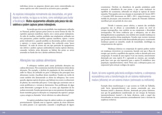indivíduos jovens ou pequenos demais para serem comercializados ou                      ecossistemas. Declínio na abundância de grandes predadores pode
             outras espécies sem valor comercial ou recreativo para o pescador.                      aumentar a abundância de suas presas, o que causa mudanças no
                                                                                                     equilíbrio do ecossistema, sobretudo em relação às espécies de menor
      As espécies indesejadas normalmente são descartadas, em geral                                  tamanho. Preocupados com esta situação os municípios de Cáceres (MT)
                                                                                                     e Corumbá (MS) decretaram em 2009 e 2011, respectivamente, como
      depois de mortas, na água ou na terra, como estratégia para burlar                             medida de precaução, uma moratória à captura do Dourado (Salminus
      a fiscalização. Muitos equipamentos utilizados pela pesca não são                              maxillosus) por um período de cinco anos.

      seletivos e podem capturar peixes indesejáveis.                                                	        Devido à natureza pouco seletiva, a maioria das atividades
                                                                                                     pesqueiras não só afetam as comunidades de peixes em nível de
             	         As tarrafas que têm seu uso proibido, mas amplamente utilizadas               estoque interespecífico, mas também na sua composição e diversidade
             no Pantanal, podem capturar peixes jovens ou outras formas de vida. Os                  intraespecifica. Há fortes evidências que a sobrepesca, não só afeta
             espinhéis capturam mamíferos, répteis, aves e outros peixes indesejáveis.               demograficamente as populações, mas também tem causado mudanças na
             As redes de emalhar, também proibidas mas amplamente utilizadas nos                     composição genética destas populações. Estudos mais recentes mostram
             rios pantaneiros, podem também capturar mamíferos, répteis e outros                     que pressões evolutivas estão sendo desencadeadas pela pesca, ocasionando
             peixes indesejáveis e, quando perdidas ou descartadas, podem continuar                  mudanças quanto ao tamanho, estado de maturidade, morfologia ou
             a capturar e a matar espécies aquáticas, fato conhecido como “pesca                     comportamento das espécies.
             fantasma”. As redes de arrasto são um tipo particular de equipamento
             não seletivo e podem capturar acidentalmente muitas espécies distintas,                 	         Mudanças drásticas na composição de espécies podem resultar
             causando, inclusive sérias alterações ao habitat dos peixes ao serem                    em mudanças irreversíveis no ecossistema, fazendo com que o fluxo de
             arrastadas no fundo dos rios e demais ambientes lênticos.                               energia, que envolve o equilíbrio das espécies, tenha se alterado pela nova
                                                                                                     composição. A entrada de uma espécie A em um sistema, anteriormente
                                                                                                     dominado por uma espécie B e capturada ao extremo, por exemplo,
             Alterações nas cadeias alimentares                                                      pode fazer com que seja impossível para a espécie B restabelecer uma
                                                                                                     população, reprodutivamente, viável. Neste caso, a sobrepesca passa a ser
             	          A sobrepesca também pode causar profundas alterações nas                     responsável pela extinção ecológica da espécie.
             cadeias alimentares. Nos ecossistemas marinhos há inúmeros relatos destas
             alterações. Por exemplo, o declínio de populações de leões-marinhos-de-                 	
             steller no Alasca, foi atribuído em parte à sobrepesca dos principais itens   Assim, tal como sugerido pela teoria ecológica moderna, a sobrepesca
             alimentares (cavala e bacalhau) destes mamíferos. Estudos em recifes de
             corais também têm demonstrado os efeitos da sobrepesca. Isso ocorre           ecossistêmica seria a transformação de um sistema relativamente
             quando, algumas espécies de peixes, que habitam nos corais e se alimentam     maduro (eficiente) em um sistema imaturo (estressado ou ineficiente).
             de plantas, são removidos pela pesca. Certas algas que coexistiam com os
             corais proliferam-se e tornam-se dominantes. Esta proliferação de algas                 Exemplo desta transformação é o que ocorreu no Golfo da Tailândia,
             acaba obstruindo a passagem de luz e os corais, que dependem da luz                     onde havia (presumivelmente) um sistema constituído por uma
             acabam morrendo. Estudos apontaram que se estes patamares de produção                   biomassa estável e altamente eficiente, dominada por peixes teleósteos,
             foram mantidos graças às alterações na composição das espécies e porque                 mas que foi gradualmente transformada em um estoque de biomassa
             a pesca atingiu os chamados “níveis inferiores na cadeia alimentar”.                    (presumivelmente) instável e de baixa eficiência, onde o papel dos
                                                                                                     invertebrados no sistema aumentou acentuadamente (note a inversão da
             	         As espécies predadoras (topo de cadeia) tendem a ser capturadas               seqüência evolutiva).
             prioritariamente. Quando estas se esgotam, espécies de níveis inferiores
             na cadeia passam a ser capturadas, causando a simplificação de alguns



144                                                                                                 CONSER V A ÇÃ O D A NATU R EZ A                                                145
 