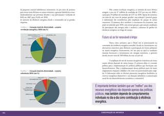 de pequenas centrais hidrelétricas sustentáveis, ou por meio de projetos                	         Pelo cenário revolução energética, as emissões do setor elétrico
      para tornar mais eficientes as usinas existentes. a geração hidrelétrica cresce         atingem o pico de 47 milhões de toneladas de CO2 por ano em 2040 e
      moderadamente nas próximas décadas e sua participação é reduzida de                     caem para 23 milhões de toneladas de CO2 em 2050. Apesar do aumento
      84% em 2007 para 45,6% em 2050.                                                         em mais de três vezes do parque gerador, essa redução é possível graças
      d) aumento da eficiência energética desde o consumidor até as grandes                   à substituição das termelétricas pela ampliação do parque de usinas
      empresas.                                                                               renováveis. O aumento deve satisfazer o crescimento da economia, mas
                                                                                              pode ser reduzido após 2050, com menor geração a gás natural, ampliação
      Gráfico 1 - Geração total de eletricidade - cenário                                     de participação das energias solar e oceânica e aumento de ganhos de
      revolução energética 2050 (em %)                                                        eficiência energética ao longo do tempo.



                                                                                              Futuro só se for renovável e limpo
                                                                                              	         Parece claro, portanto, que o Brasil está se posicionando na
                                                                                              contramão da tendência energética mundial, focada no investimento em
                                                                                              alternativas renováveis para diminuir a participação de fontes poluentes
                                                                                              na matriz energética. Ironicamente, em um país no qual as condições
                                                                                              naturais favorecem o investimento em energias renováveis, o governo
                                                                                              decide investir mais de 160 bilhões de reais no pré-sal.

                                                                                              	         A ampliação do uso de recursos energéticos renováveis em nossa
                                                                                              matriz elétrica depende de vários fatores. O primeiro deles é a vontade
                                                                                              política para a implementação de políticas públicas que favoreçam esse
                                                                                              desenvolvimento. Mas a implementação dessas políticas parte de nosso
      Gráfico 7 - Geração total de eletricidade - cenário                                     engajamento enquanto cidadãos e de como nos posicionamos para exigí-
      referência 2050 (em %)                                                                  las. A informação sobre os diversos potenciais energéticos brasileiros, as
                                                                                              reservas energéticas disponíveis e sua duração subsidiam a comunicação
                                                                                              social de um desenvolvimento econômico e sustentável.

                                                                                              	
                                                                                        É importante lembrar também que um “melhor” uso dos
                                                                                        recursos energéticos não depende apenas das políticas
                                                                                        públicas, mas também depende de comportamentos
                                                                                        individuais no dia-a-dia como contribuição à eficiência
                                                                                        energética.


164                                                                                          CONSER V A ÇÃ O D A NATU R EZ A                                               165
 