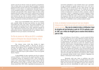 questão é mais do que relevante, mesmo que regional ou nacionalmente,                   reservatórios quadruplicou e como resultado estima-se que a quantidade
     como no Brasil, possa ser uma questão (quase) secundária. O aumento                     de água armazenada em grandes represas seja de três a seis vezes a
     populacional ainda é um fator crítico para a sustentabilidade num planeta               quantidade que flui naturalmente nos rios e lagos naturais. Com mais
     limitado, de recursos finitos e já completamente abarrotado de gente, e                 áreas convertidas em lavouras desde 1945 até meados dos anos 2000
     as suas conseqüências afloram a todo momento e em todo lugar, em geral                  do que nos séculos XVIII e XIX somados e cerca de 24% da superfície
     noticiadas como genocídios tribais, migrações ilegais em massa, revoltas                terrestre já transformada em sistemas de cultivo e produção, a perda de
     populares pelo acesso à água e outros recursos, ou guerras para controle do             ecossistemas e habitas e a degradação de territórios chegaram a limites
     acesso ao petróleo, entre outros. E mudanças climáticas, é obvio! Afinal,               críticos. Por exemplo, desde os anos 1980 perdeu-se o equivalente a 35%
     estas decorrem mais que tudo do excessivo consumo de combustíveis                       dos manguezais e 20% dos recifes de coral do mundo foram destruídos,
     fósseis e de desmatamentos para incorporação de novos territórios para a                sendo que outros 20% estão em estado de alta degradação – ecossistemas
     produção agropecuária necessária para alimentar mais gente.                             críticos para a estabilidade costeira e produção pesqueira tropical.

     	         Então, de que sustentabilidade tratou a Rio+20? A considerar
     pelos resultados oficiais, da mesma que prevaleceu nas duas décadas           Ainda, as atividades humanas produzem hoje mais nitrogênio
     transcorridas entre 1992 e 2012, afinal, “uma mentira reconfortante é, em
     geral, uma opção mais palatável que uma verdade inconveniente”. E assim,      biologicamente utilizável do que tudo que é produzido pelos processos
     sem resoluções que imponham cortes e dores, seguiremos pintando de            naturais somados. Mas mais da metade de todos os fertilizantes à base
     verde e adjetivando de sustentável tudo aquilo que social, econômica ou
     politicamente interessar, independentemente da sua influência sobre a         de nitrogênio até hoje fabricados (a partir de 1913) foi aplicada a partir
     qualidade do futuro que estejamos construindo hoje.                           de 1985, com o influxo de nitrogênio para os oceanos tendo dobrado a
                                                                                   partir de 1860.
     Do Rio de Janeiro de 1992 ao de 2012: a realidade                                       O uso de fertilizantes à base de fósforo e a taxa de acúmulo de fósforo
     expõe as limitações das soluções forjadas, mas a                                        em solos agrícolas, por sua vez, quase triplicaram em apenas trinta anos,
                                                                                             entre 1960 e 1990. Essas são situações que trazem profundas alterações
     utopia e a esperança persistem                                                          no funcionamento dos ecossistemas, em particular dos aquáticos. Nas
                                                                                             atividades pesqueiras, pelo menos um quarto dos cardumes marinhos
     	         Não obstante termos vivido duas décadas de mágico                             sofre com a pesca excessiva. A atividade pesqueira aumentou em volume
     desenvolvimento sustentável, segundo os discursos de governos e                         pescado sistematicamente até a década de 1980, mas está em declínio
     empresas, além de algumas ONGs, a “avaliação ecossistêmica do milênio”                  desde então devido à sobrepesca que tem levado à diminuição dos
     nos relatou um quadro oposto de dificuldades que requerem urgente                       cardumes. Em algumas áreas marítimas, o peso total do pescado equivale
     enfrentamento. Algumas informações dessa avaliação nos ajudam a                         a um décimo do que era pescado antes da implantação da pesca industrial.
     aquilatar as dimensões do que se pode considerar o curso de um grande                   Mas o pior é que as áreas de aqüicultura, especialmente importantes por
     desastre. Vejamos.                                                                      oferecerem uma melhor dieta alimentar para populações pobres, também
                                                                                             têm apresentado declínio devido à pesca excessiva, à degradação dos
     	        A disponibilidade de águas superficiais para fins de irrigação,                habitats e à diminuição da oferta de água doce.
     consumo doméstico e industrial caiu pela metade nos últimos 40 anos.
     A população humana usa atualmente de 40% a 50% da água doce                             	         Resumindo ainda mais, dentre os problemas mais sérios
     corrente à qual a maior parte da população tem acesso, mas em algumas                   identificados por esta avaliação estão: as atividades humanas levaram o
     regiões como o Oriente Médio e o Norte da África, devido ao uso de                      planeta à beira de uma onda maciça de extinção de espécies, ameaçando
     água subterrânea, que não pode ser renovada, o homem usa 120% desse                     ainda mais nosso bem-estar; dois bilhões de pessoas estão vivendo em
     recurso natural. Entre 1960 e 2000, a capacidade de armazenamento em                    regiões secas sob alta vulnerabilidade de perder acesso à água como


16                                                                                            CONSER V A ÇÃ O D A NATU R EZ A                                            17
 