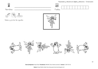 Propiedades y relaciones de objetos y colecciones - Conservación




Nombre:                                                                                       Fecha:



Rodea y pinta los iguales




                                                                                                                                                                   12

                            Autor pictogramas: Sergio Palao Procedencia: ARASAAC http://catedu.es/arasaac/ Licencia: CC (BY-NC-SA)

                                              Autora: Amaya Padilla Collado http://www.garachicoenclave.blogspot.com
 