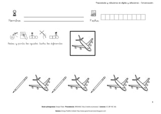 Propiedades y relaciones de objetos y colecciones - Conservación




Nombre:                                                                                       Fecha:




Rodea y pinta los iguales tacha los diferentes




                                                                                                                                                                    4

                            Autor pictogramas: Sergio Palao Procedencia: ARASAAC http://catedu.es/arasaac/ Licencia: CC (BY-NC-SA)

                                              Autora: Amaya Padilla Collado http://www.garachicoenclave.blogspot.com
 