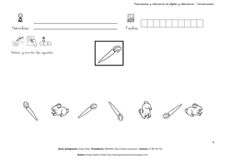 Propiedades y relaciones de objetos y colecciones - Conservación




Nombre:                                                                                       Fecha:



Rodea y pinta los iguales




                                                                                                                                                                    9

                            Autor pictogramas: Sergio Palao Procedencia: ARASAAC http://catedu.es/arasaac/ Licencia: CC (BY-NC-SA)

                                              Autora: Amaya Padilla Collado http://www.garachicoenclave.blogspot.com
 