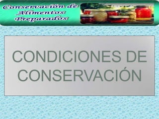CONDICIONES DE
CONSERVACIÓN
 