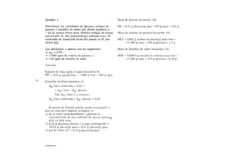 Ejemplo 1
Determinar las cantidades de glucosa, sorbato de
potasio y bisulfito de sodio que deben añadirse a
1 kg de ananá fresco para obtener rodajas de ananá
autoestable de alta humedad por infusión seca. El
contenido de humedad incial del ananá es 91 por
ciento p/p.
Los obstáculos a aplicar son los siguientes:
aw = 0,97;
1 000 ppm de sorbato de potasio; y
150 ppm de bisulfito de sodio.
Solución
Balance de masa para el agua (ecuación 9):
WF = 0,91 g agua/g fruta . 1 000 g fruta = 910 g agua
Ecuación de Ross (equation 1):
aw fruta conservada = 0,97 =
= awº fruta . awº glucosa.
Pero awº fruta ≅ 1, entonces :
aw fruta conservada = awº glucosa = 0,97.
Ecuación de Norrish (puede usarse la ecuación 2
pero es más fácil emplear la Figura 1):
de la curva correspondiente a glucosa la
concentración de una solución de glucosa para aw
0,97 es 24% w/w;
0,24 g glucosa/g glucosa + g agua corresponde a
24/76 g glucosa/g agua = 0,32 g glucosa/g agua;
por lo tanto, CE = 0,32 g glucosa/g agua.
Masa de glucosa (ecuación 10):
MS = 0,32 g glucosa/g agua . 910 g agua = 291 g
Masa de sorbato de potasio (ecuación 11):
MKS = 0,001 g sorbato de potasio/g masa total .
. (1 000 g fruta + 291 g glucosa) = 1,3 g
Masa de bisulfito de sodio (ecuación 12):
MSB = 0,00015 g bisulfito de sodio/g masa total .
. (1 000 g fruta + 291 g glucosa) = 0,19 g
22
Fundamentos
 