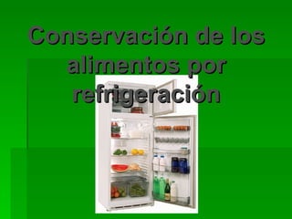 Conservación de los alimentos por refrigeración 